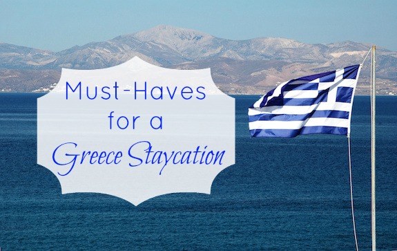 5 Must-Haves for Your Greece Staycation